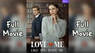 Love Me Like You Hate Me Full Movie