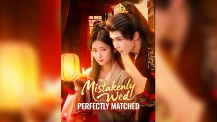 Mistakenly Wed Perfectly Matched - Full HD Movie English Sub