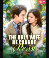 The Ugly Wife He Cannot Resist Chinese Drama - English Sub