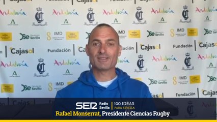 100 IDEAS PARA SEVILLA-Rafael Montserrat, presidente Ciencias Rugby