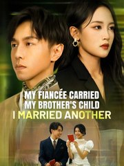 My FiancéE Carried My Brother's Child I Married Another China - Full Movie