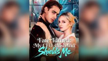 Fate Turned: My CEO Husband Shields Me Full