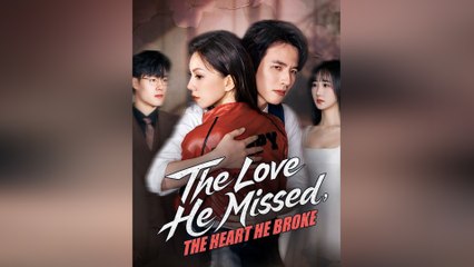 The Love He Missed, The Heart He Broke - Full Movie