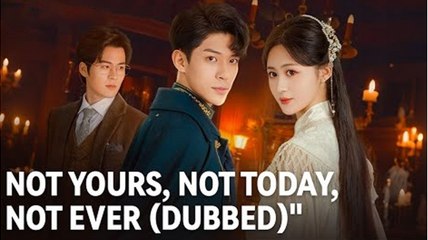 💙🔥 [Hot 2025] (DUBBED) Not Yours, Not Today, Not Ever Full Movie _ Dramabox