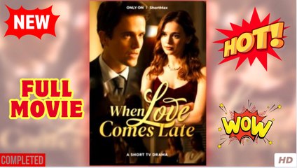 When Love Comes Late (2025) - FULL [Eng Sub]