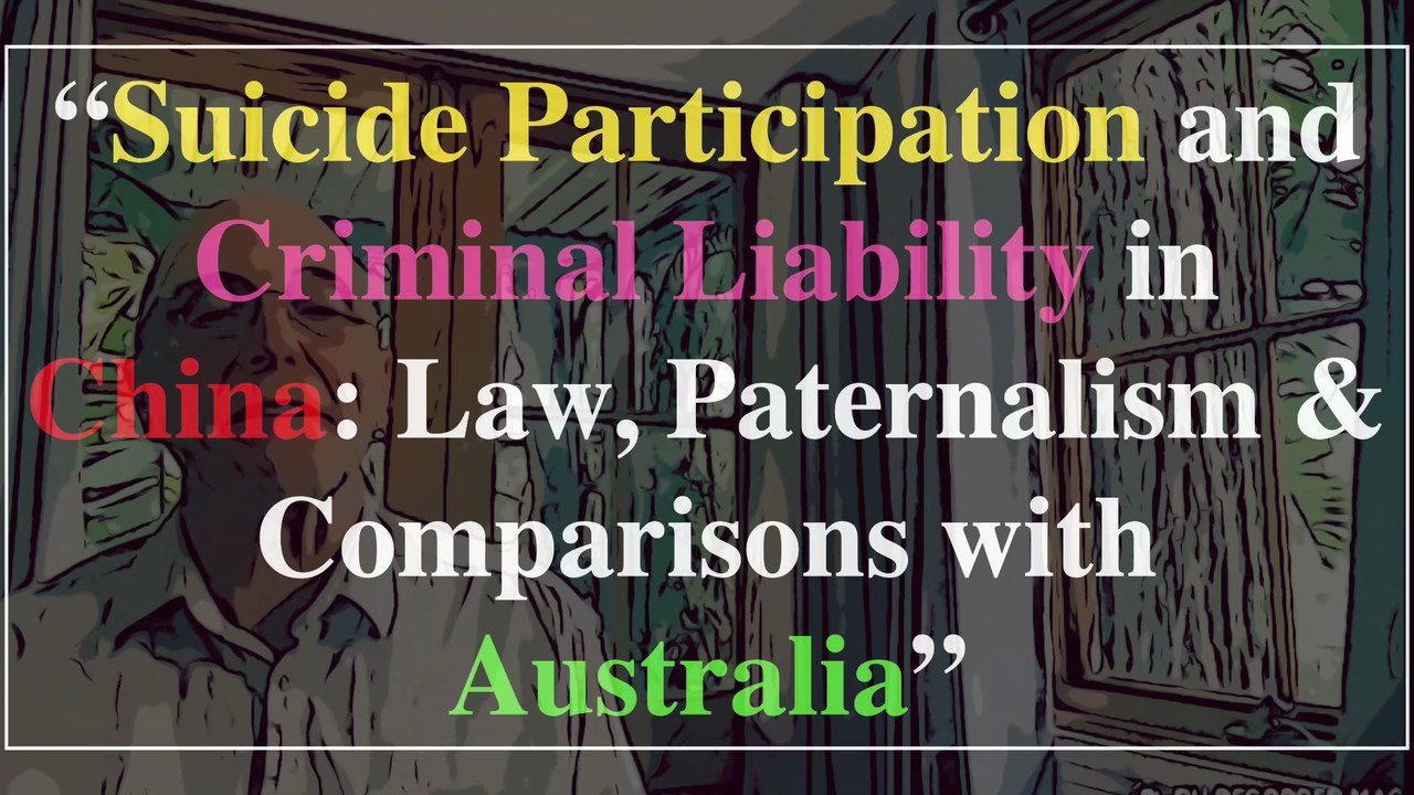 “Suicide Participation and Criminal Liability in China: Law, Paternalism & Comparisons with Australia”