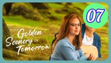 Golden Scenery of Tomorrow Episode 7 Engsub