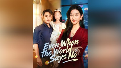 Even When The World Says No - Full Movie