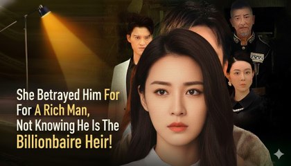 She Betrayed Him For A Rich Man, Not Knowing He Is The Billionaire Heir! Short drama