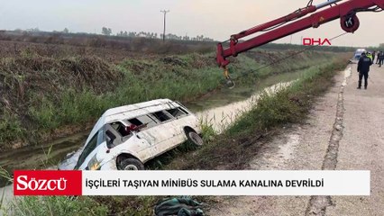 İşçileri taşıyan minibüs sulama kanalına devrildi: 18 yaralı