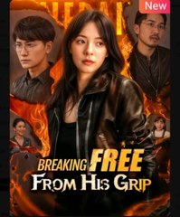 Breaking Free From His Grip Chinese Drama - English Sub