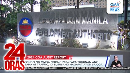 Pondo ng MMDA noong 2024 para tugunan ang baha at traffic, 'di lubusang nagamit ayon sa COA | 24 Oras