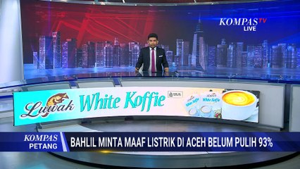 Kata Bahlil Minta Maaf soal Aliran Listrik di Aceh Belum Pulih 93 Persen | KOMPAS PETANG