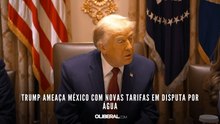 Trump ameaça México com novas tarifas em disputa por água