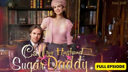 Call Me Husband Sugar Daddy - Full Movie