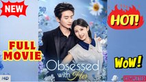 ❣️🔥🎬  Obsessed With Her - CHINESE MOVIE
