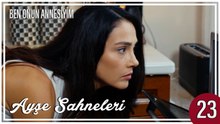 Ayşe Sahneleri 23 - Ben Onun Annesiyim