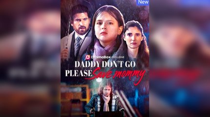 [Hot 2025🔥] Daddy Don't Go Please Save Mommy Full Movie 2025_Dramabox