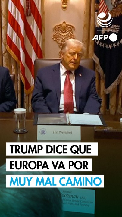 Trump dice que Europa va por muy mal camino