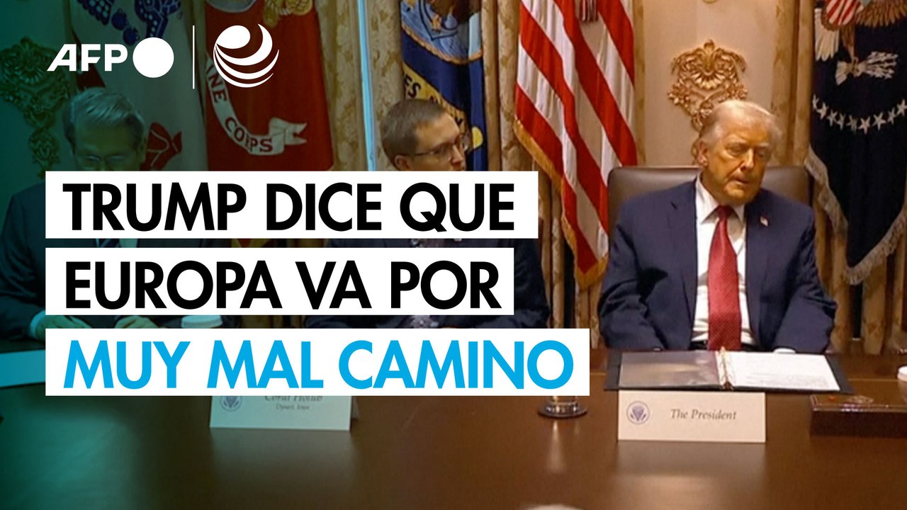 Trump dice que Europa va por muy mal camino