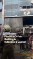 Fire Hits Office Building in Indonesia’s Capital