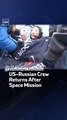 US-Russian Crew Returns After Space Mission