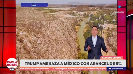 Trump amenaza con aranceles de 5% a México | DPC con Paola Rojas