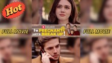 I'm Pregnant, Let's Breakup - Full Movie