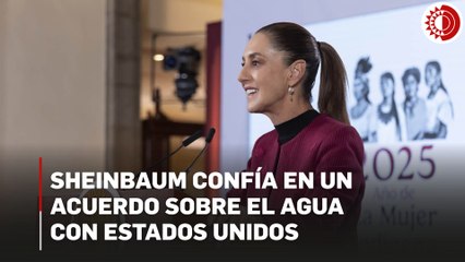 Confía Sheinbaum en alcanzar con EU acuerdo satisfactorio sobre entrega de agua