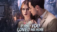 [Hot 2025🔥]   If Only You Loved Me More Full Movie_Dramabox