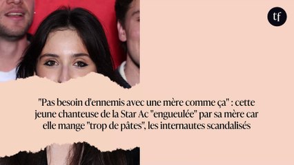"Pas besoin d'ennemis avec une mère comme ça" : cette jeune chanteuse de la Star Ac "engueulée" par sa mère car elle mange "trop de pâtes", les internautes scandalisés