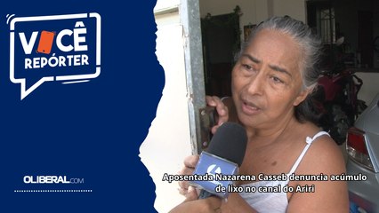 Aposentada Nazarena Casseb denuncia acúmulo de lixo no canal do Ariri