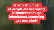 A record number of people are becoming billionaires through inheritance.