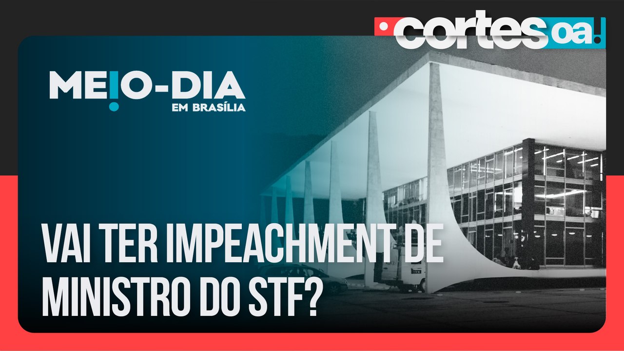 Vai ter impeachment de ministro do STF?