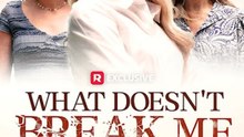 What Doesn't Break Me - Full