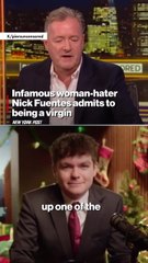 Infamous woman-hater Nick Fuentes admits to being a virgin on Piers Morgan