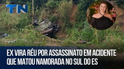 Ex vira réu por assassinato em acidente que matou namorada no Sul do ES
