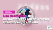 Uso desmedido de medicamentos puede generar resistencia microbiana