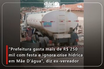 “Prefeitura gasta mais de R$ 250 mil com festa e ignora crise hídrica em Mãe D’água”, diz ex-vereador