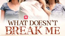What Doesn't Break Me ReelShort 2025