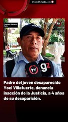 Padre del joven desaparecido Yoel Villafuerte, denuncia inacción de la Justicia, a 4 años de su desaparición.