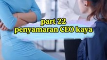 bagian 22 || penyamaran seorang CEO kaya