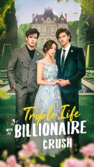 Triple Life with My Billionaire Crush - Full