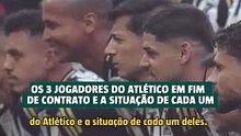 Os três jogadores do Atlético em fim de contrato e a situação de cada um
