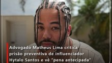 Advogado Matheus Lima critica prisão preventiva de influenciador Hytalo Santos e vê “pena antecipada”
