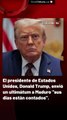 El presidente de Estados Unidos, Donald Trump, envió un ultimátum a Maduro 