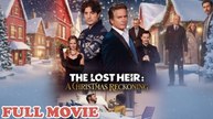 The Lost Heir A Christmas Reckoning Full Episode - Full Movie