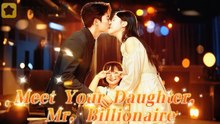MEET YOUR DAUGHTER MR BILLIONAIRE