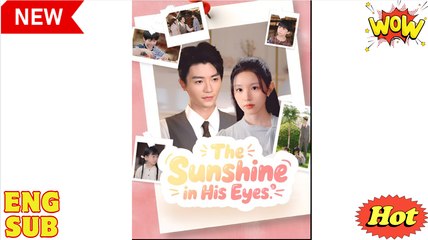 The Sunshine in His Eyes Chinese Drama - English Sub