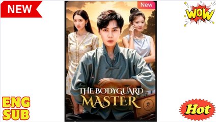 The Bodyguard Master Chinese Drama